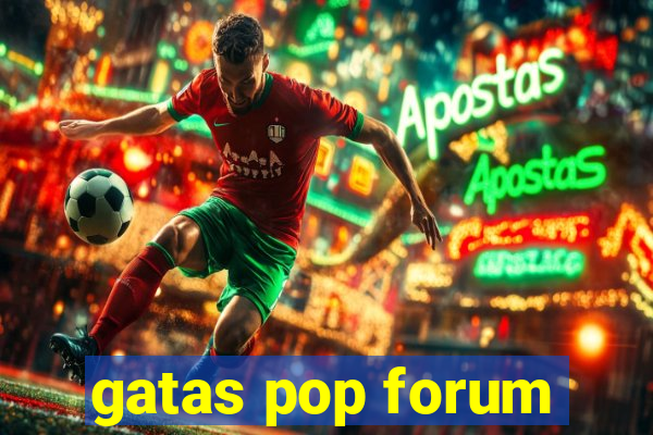 gatas pop forum